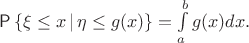$\Prob\left\{\xi \le x\,|\,\eta \le g(x)\right\}=\int\limits_a^bg(x)dx.$