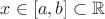 $x\in[a,b]\subset\mathbb R$
