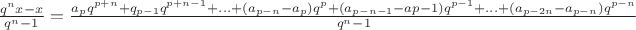 $\frac{q^nx - x}{q^n - 1} = \frac{a_pq^{p + n} + q_{p-1}q^{p + n - 1} + ... + (a_{p-n} - a_p)q^p + (a_{p-n-1} - a{p-1})q^{p - 1} + ... + (a_{p-2n} - a_{p-n})q^{p-n}}{q^n - 1}$