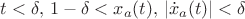 $t<\delta, \, 1-\delta<x_a(t), \, |\dot x_a(t)|<\delta$ $t<\delta, \, 1-\delta<x_a(t), \, |\dot x_a(t)|<\delta$