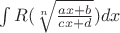 $\int R(\sqrt[n]{\frac{ax+b}{cx+d}})dx$