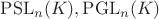 $\operatorname{PSL}_n(K), \operatorname{PGL}_n(K)$