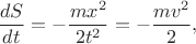 $$\frac{dS}{dt}=-\frac{mx^2}{2t^2}=-\frac{mv^2}2,$$