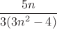 $\dfrac{5n}{3(3n^2-4)}$
