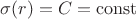 $\sigma(r) = C = \operatorname{const}$ $\sigma(r) = C = \operatorname{const}$