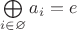 $\bigoplus\limits_{i\in\varnothing} a_i = e$