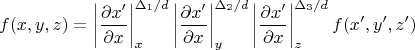 $$
f(x, y, z)
= \left|\frac{\partial x'}{\partial  x}\right|^{\Delta_1 / d}_{x}
  \left|\frac{\partial  x'}{\partial  x}\right|^{\Delta_2 / d}_{y}
  \left|\frac{\partial  x'}{\partial  x}\right|^{\Delta_3 / d}_{z}
  f(x', y', z')
$$