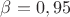 $\beta=0,95$