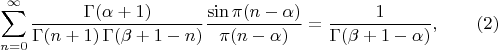$$\sum^{\infty}_{n=0} \frac{\Gamma (\alpha+1)}{\Gamma(n+1) \, \Gamma(\beta+1-n)} \frac{\sin \pi(n-\alpha)}{\pi(n-\alpha)} = \frac{1}{\Gamma(\beta+1-\alpha)}, \qquad (2)$$