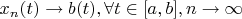 $x_{n}(t) \to b(t), \forall t\in [a, b], n\to\infty$
