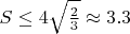 $S\leq 4\sqrt {\frac 23}\approx 3.3$