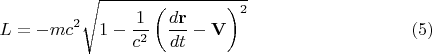 $$
L = - m c^2 \sqrt{ 1 - \frac{1}{c^2} \left( \frac{d {\bf r}}{d t} - {\bf V} \right)^2  } \eqno(5)
$$