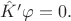 $\hat{K}' \varphi=0.$