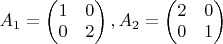 $A_1 = \begin{pmatrix}
1 & 0 \\
0 & 2
\end{pmatrix}, A_2 = \begin{pmatrix}
2 & 0 \\
0 & 1
\end{pmatrix}$
