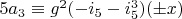 $5 a_3 \equiv g^2 (-i_5-i_5^3) (\pm x)$