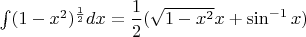 $\int ({1-x^2})^{\frac12} dx=\dfrac12(\sqrt{1-x^2}x+\sin^{-1}{x})$