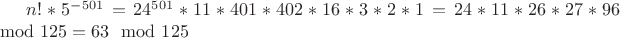 $n!*5^{-501}=24^{501}*11*401*402*16*3*2*1=24*11*26*27*96\mod 125=63\mod 125$