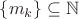 $\{m_k\}\subseteq \mathbb{N}$