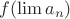 $f(\lim a_n)$