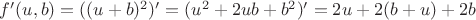 $f'(u,b)=((u+b)^2)'=(u^2+2ub+b^2)'=2u+2(b+u)+2b$