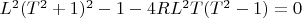 $L^2(T^2+1)^2-1-4RL^2T(T^2-1)=0$