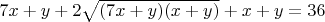 $7x+y+2\sqrt{(7x+y)(x+y)}+x+y=36$