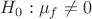 $H_0: \mu_f\ne 0$