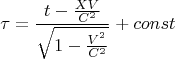 $$\tau =\frac{ t-\frac{X V}{C^{2}}}{\sqrt{1-\frac{V^{^{2}}}{C^{2}}}}+const $$
