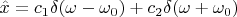 $\hat x=c_1\delta(\omega-\omega_0)+c_2\delta(\omega+\omega_0)$
