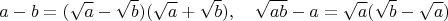 $$a-b=(\sqrt a-\sqrt b)(\sqrt a+\sqrt b), \quad \sqrt{ab}-a}=\sqrt a (\sqrt b-\sqrt a) $$
