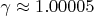 $\gamma\approx1.00005$