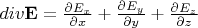 $div {\bf E}=\frac{\partial E_x}{\partial x}+\frac{\partial E_y}{\partial y}+\frac{\partial E_z}{\partial z}$