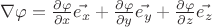$\nabla \varphi = \frac{\partial \varphi}{\partial x} \vec{e_x} + \frac{\partial \varphi}{\partial y} \vec{e_y} + \frac{\partial \varphi}{\partial z} \vec{e_z}$ $\nabla \varphi = \frac{\partial \varphi}{\partial x} \vec{e_x} + \frac{\partial \varphi}{\partial y} \vec{e_y} + \frac{\partial \varphi}{\partial z} \vec{e_z}$