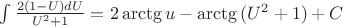 $ \int{\frac{2(1-U)dU}{U^2 + 1}}= 2\arctg{u} - \arctg{(U^2 + 1)}+C$