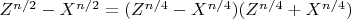 $Z^{n/2}-X^{n/2}=(Z^{n/4}-X^{n/4})(Z^{n/4}+X^{n/4})$