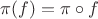 $\pi(f)=\pi\circ f$