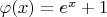 $\varphi(x)=e^x+1$