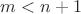 $m<n+1$