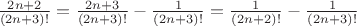 $\frac{2n+2}{(2n+3)!} = \frac{2n+3}{(2n+3)!} - \frac{1}{(2n+3)!} = \frac{1}{(2n+2)!} - \frac{1}{(2n+3)!}$
