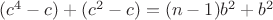 $(c^4-c)+(c^2-c)=(n-1)b^2+b^2$