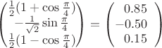 $$\begin{pmatrix}\frac1 2 (1+\cos\frac\pi 4)\\-\frac 1 {\sqrt 2} \sin\frac\pi 4\\\frac1 2 (1-\cos\frac\pi 4)\end{pmatrix} = \begin{pmatrix}\;\;\,0.85\;\;\\-0.50\;\;\\\;\;\,0.15\;\;\end{pmatrix}$$