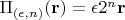 $\Pi_{(\epsilon,n)}(\mathbf{r})=\epsilon2^n\mathbf{r}$