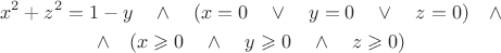 $$\begin{gathered}x^2+z^2=1-y\quad\wedge\quad(x=0\quad\vee\quad y=0\quad\vee\quad z=0)\quad\wedge \\ \wedge\quad(x\geqslant 0\quad\wedge\quad y\geqslant 0\quad\wedge\quad z\geqslant 0)\end{gathered}$$