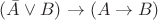 $\[(\bar A\vee B)\rightarrow(A\to B)\]$