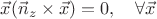 $\vec{x}(\vec{n}_z\times \vec{x})=0,\quad \forall\vec{x}$