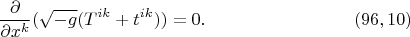 $$\frac{\partial}{\partial x^k}(\sqrt{-g}(T^{ik}+t^{ik}))=0.\eqno(96,10)$$