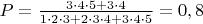 $P=\frac{3\cdot 4 \cdot 5+3\cdot 4}{1\cdot 2 \cdot 3+2\cdot 3 \cdot 4+3\cdot 4 \cdot 5}=0,8$