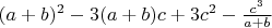 $(a+b)^2-3(a+b)c+3c^2-\frac{c^3}{a+b}$