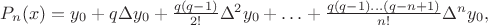 $P_n(x) = y_0 + q \Delta y_0 + \frac{q(q-1)}{2!} \Delta^2 y_0 + \ldots + \frac{q(q-1)\ldots(q-n+1)}{n!} \Delta^n y_0,$