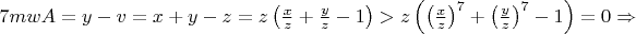 $7mwA=y-v=x+y-z=z\left(\frac{x}{z}+\frac{y}{z}-1\right)>z\left(\left(\frac{x}{z}\right)^7+\left(\frac{y}{z}\right)^7-1\right)=0\Rightarrow$